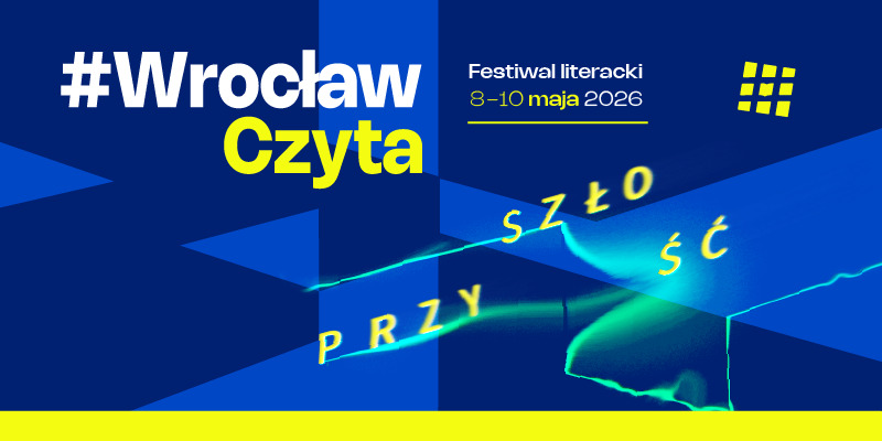 #WrocławCzyta 2026: Przyszłość – Festiwal Literacko-Społeczny | 8–10 maja Wrocław
