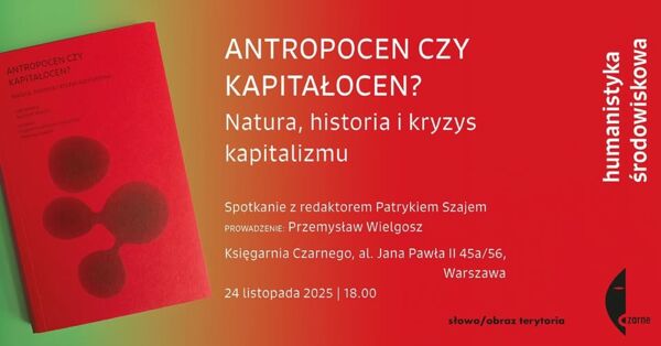 Zdjęcie spotkania: Spotkanie o "Antropocenie czy kapitałocenie?" z redaktorem Patrykiem Szajem